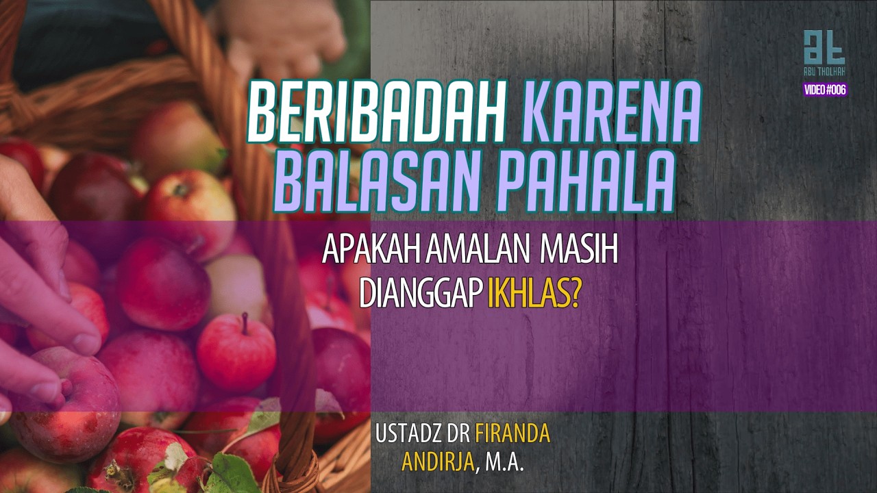 Beribadah Karena Pahala; Apakah Amalan Masih Dinilai Ikhlas? - Ustadz Dr. Firanda Andirja [Vid #006]