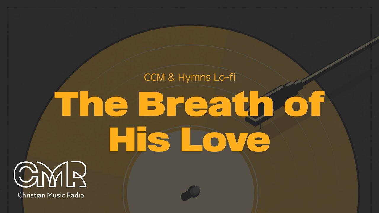 CCM & Hymns Lo fi The Breath of His Love 그 사랑의 숨결