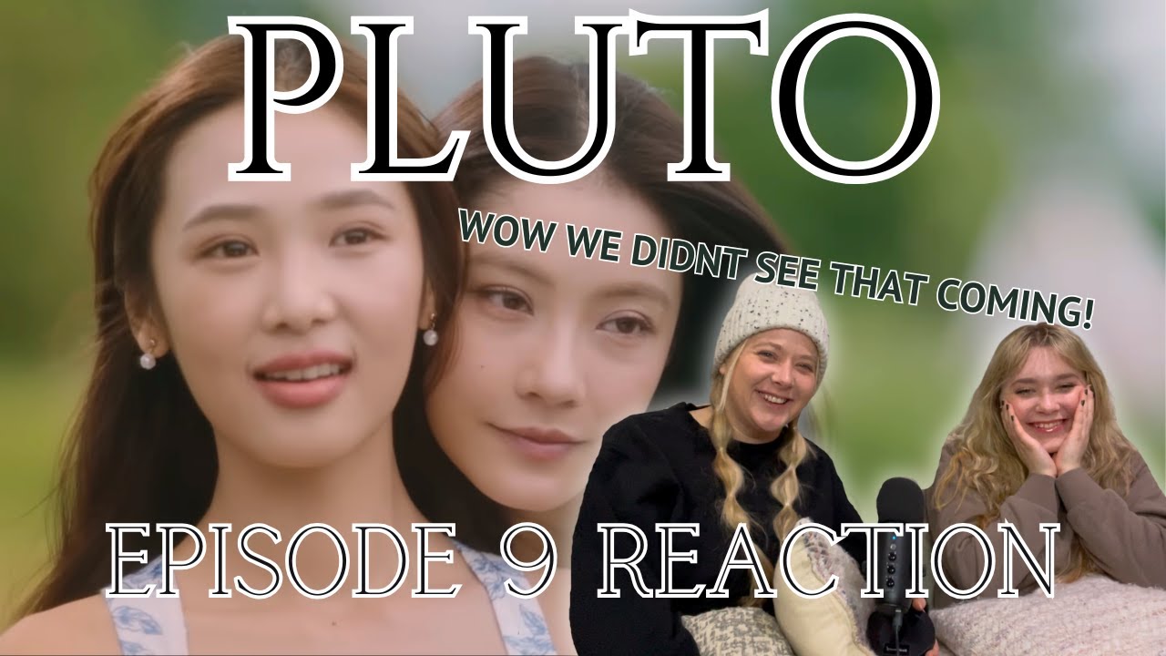Episode 9 of the Thai GL - Pluto นิทาน ดวงดาว ความรัก (REACTION with Kristen and Abby) #namtanfilm