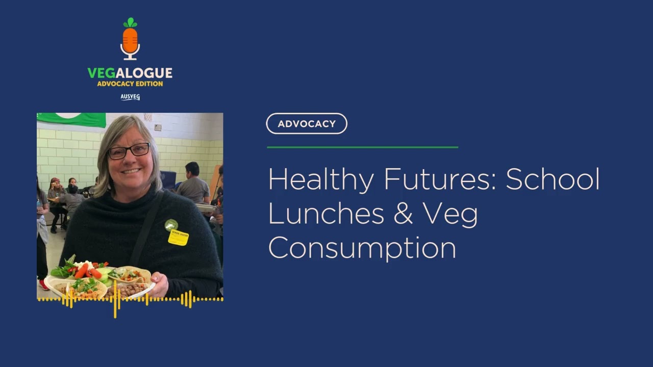Vegalogue Advocacy: Healthy Futures School Lunches & Veg Consumption