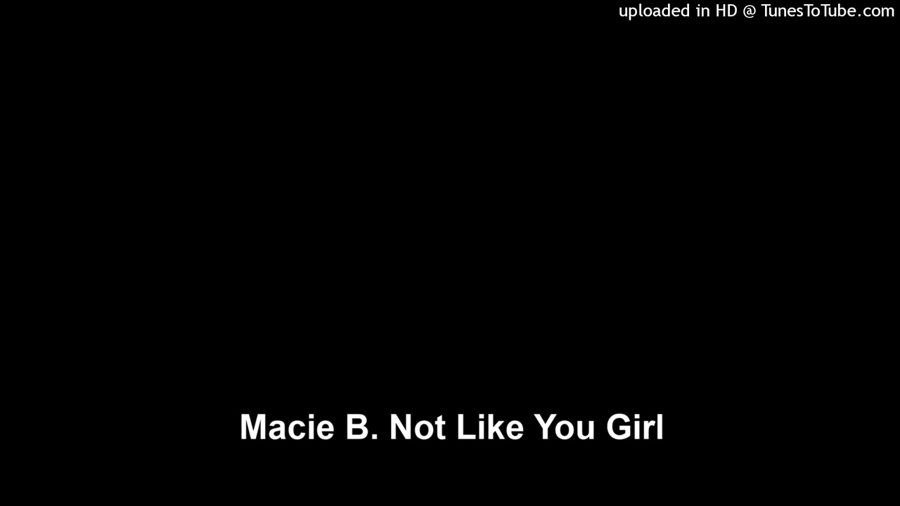 Macie B. Not Like You Girl