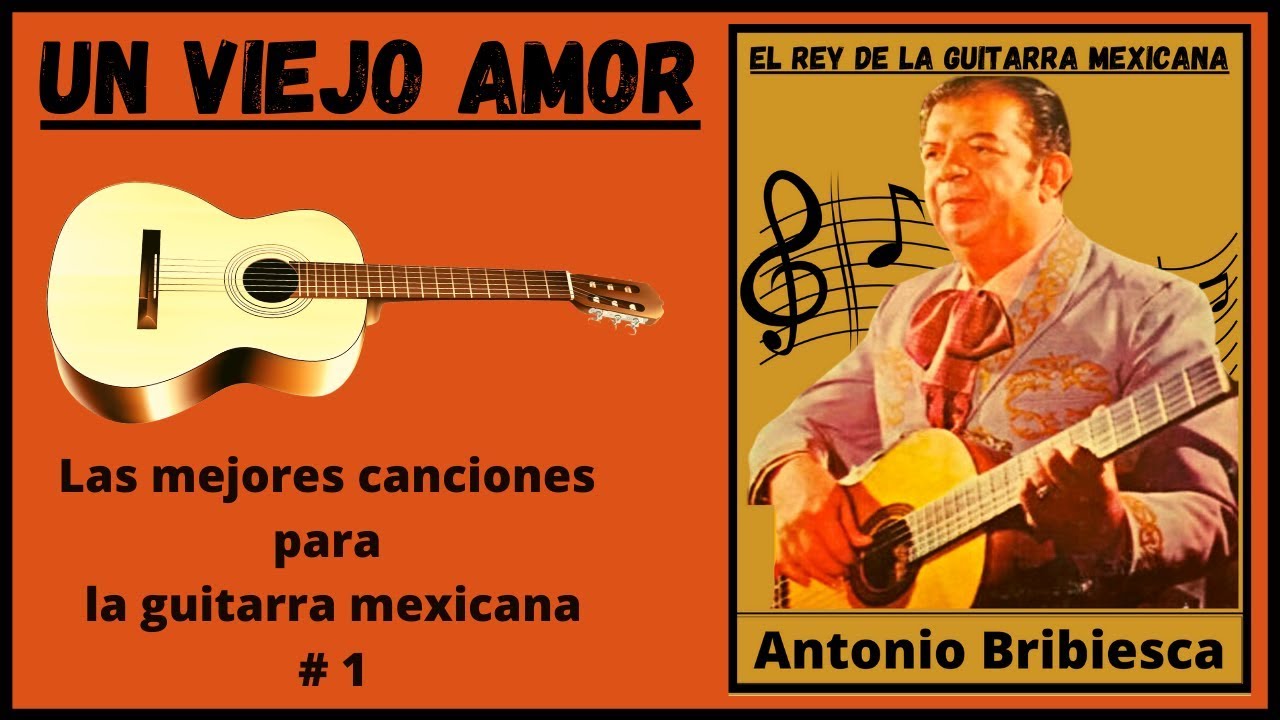 Un Viejo Amor # 1 La Guitarra Mexicana de Antonio Bribiesca