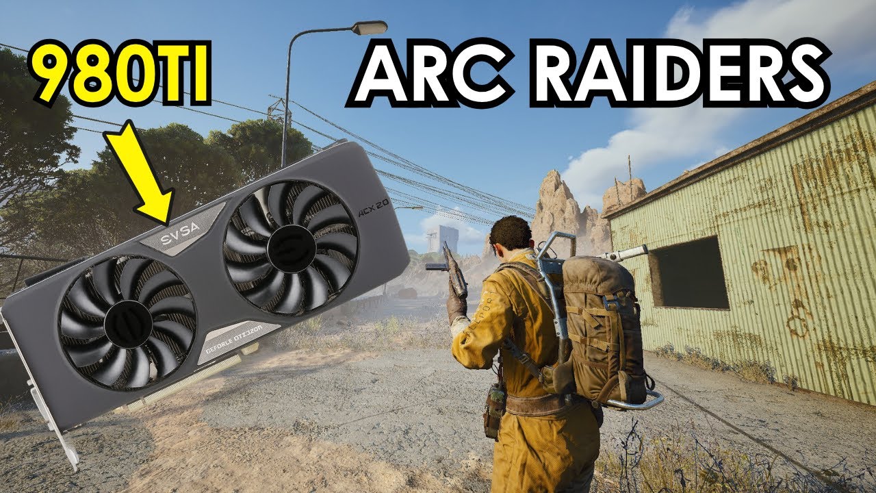 Can a 980 Ti Handle Arc Raiders in 2025?