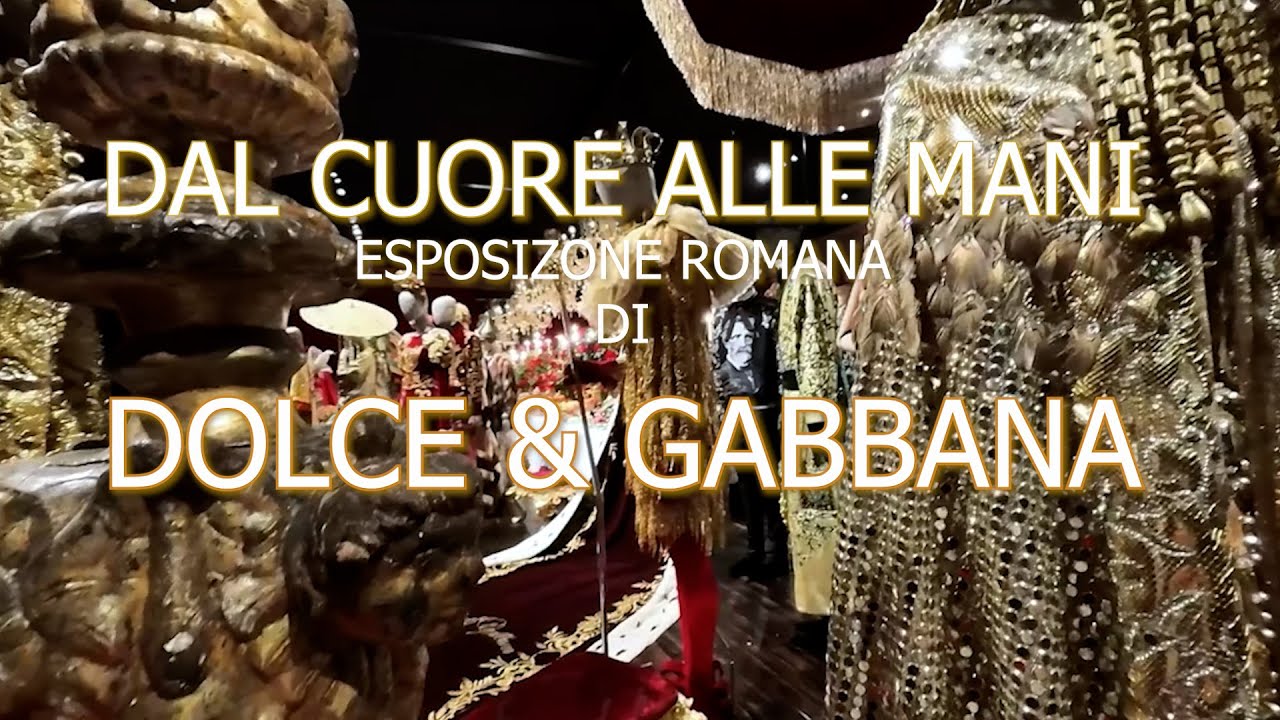 Dal Cuore alle Mani    Dolce & Gabbana - Palazzo delle esposizioni di Roma -  English subtitles
