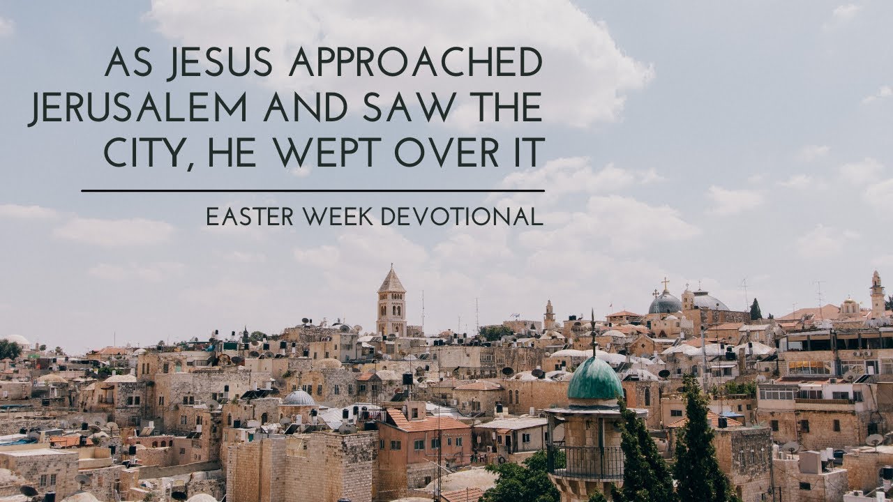 Weeping Over Jerusalem | Easter Week Devotional from Jerusalem