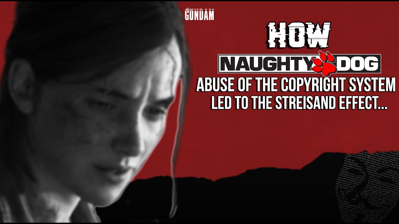 How Naughty Dogs abuse of the copyright system led to the Streisand effect