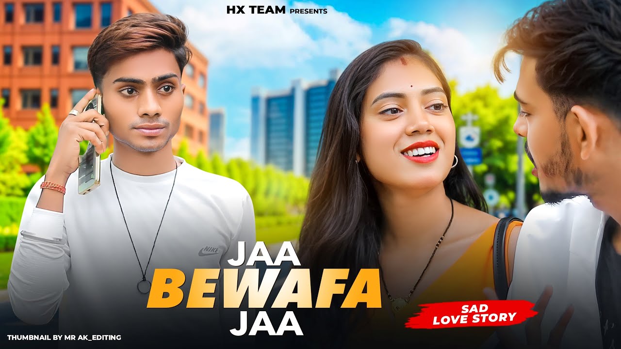 Ja Bewafa Ja Hame Pyar Nahi Karna | Heart Broken Love Story | Sad Songs | HX TEAM