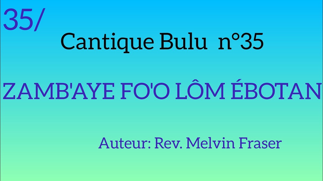 Cantique Bulu n°35: ZAMB'AYE FO'O LÔM ÉBOTAN