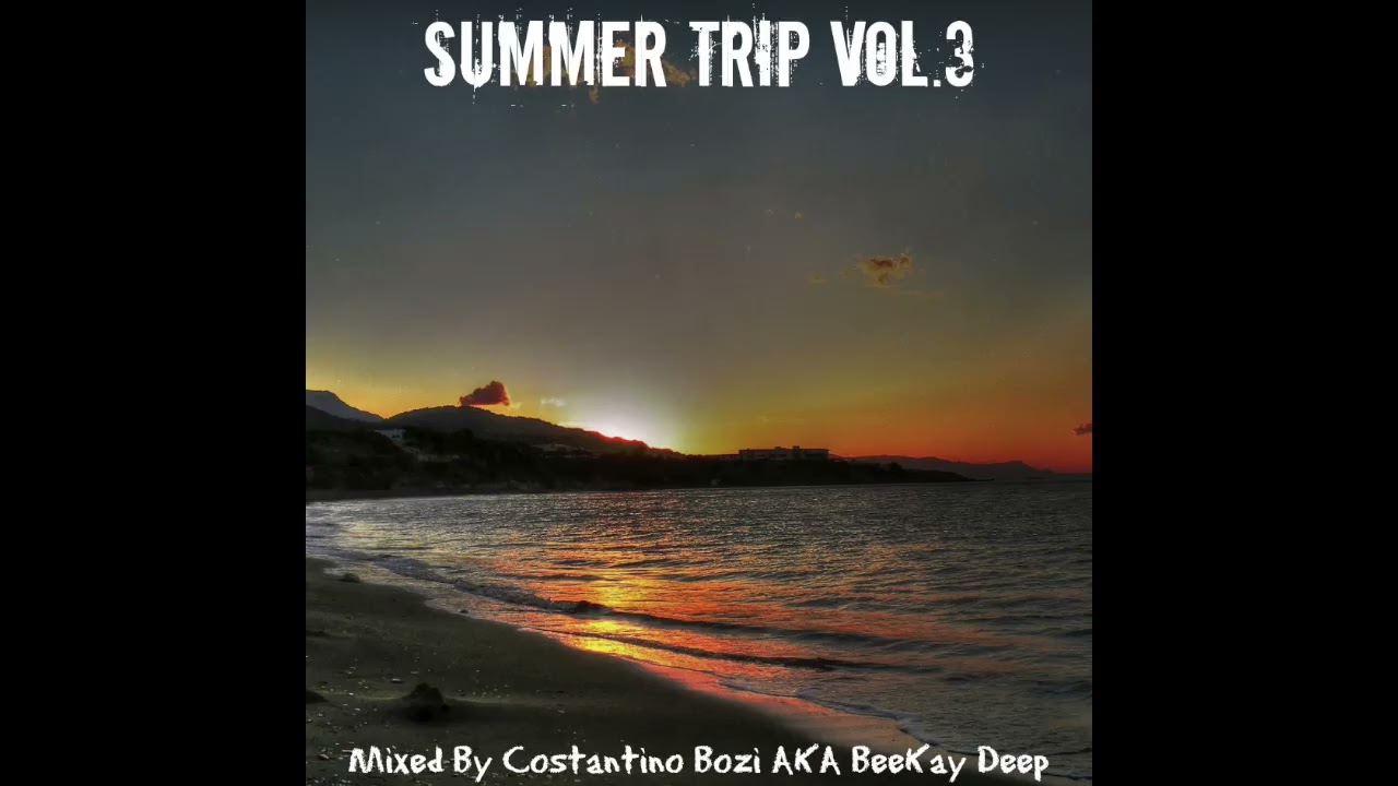 Summer Trip Vol. 3 - Compiled & Mixed By BeeKay Deep