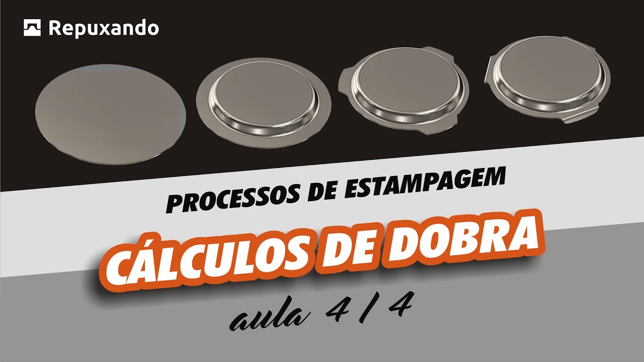 Aula 4/4 – Cálculos de Dobra - Processos de Estampagem | Repuxando