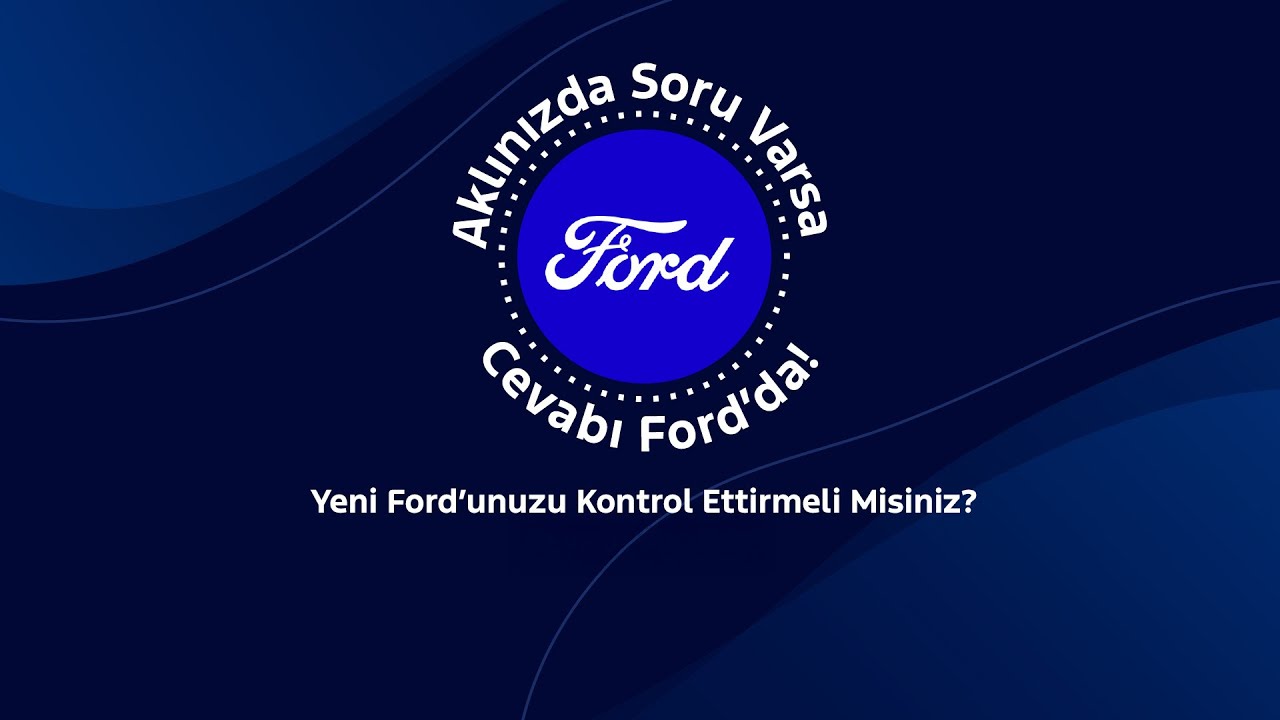 Yeni Ford’unuzu Kontrol Ettirmeli Misiniz? – Cevabı Ford’da! | Ford TR