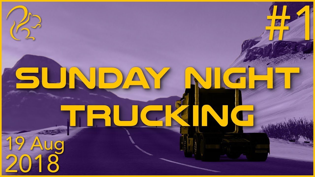 Sunday Night Trucking | 19th August 2018 | 1/6 | SquirrelPlus