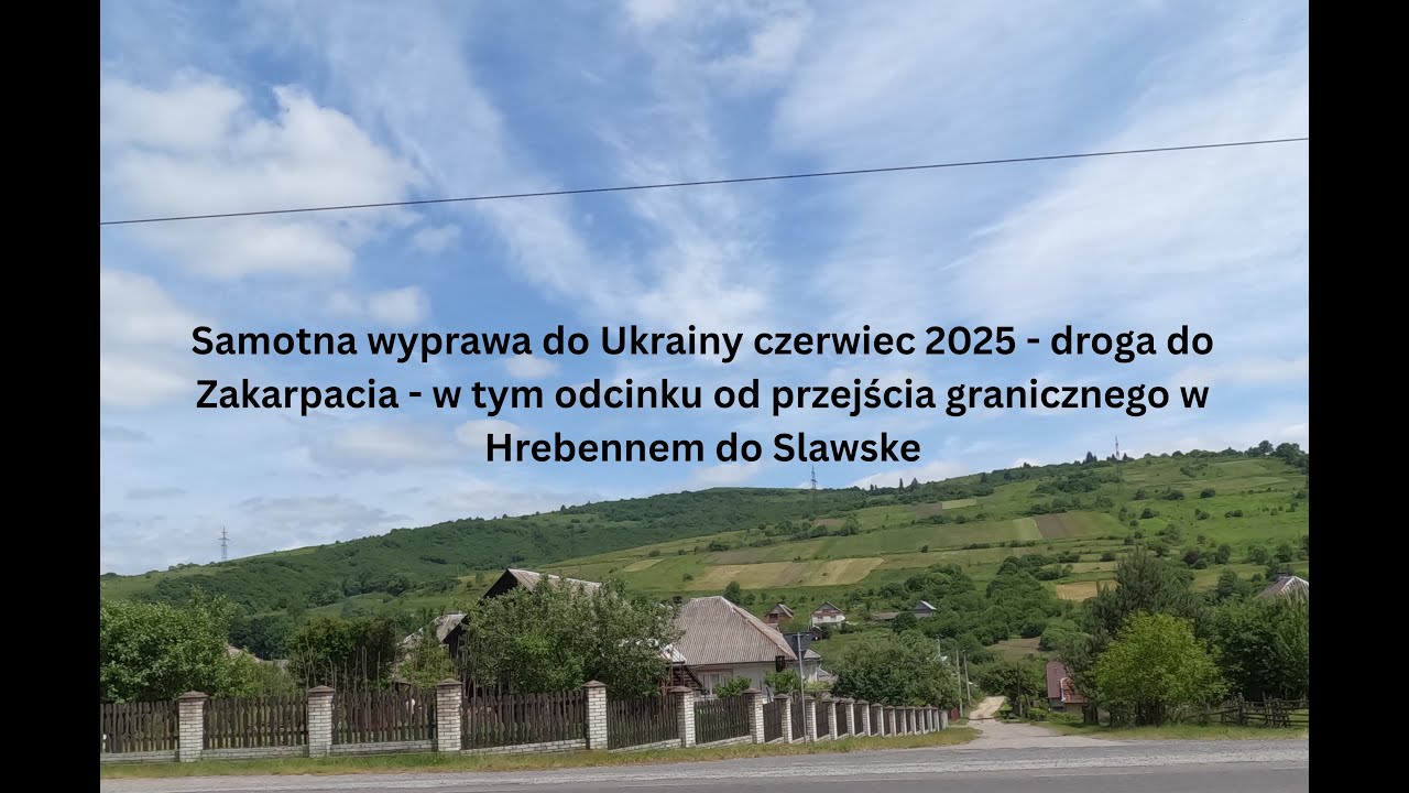 Wyjazd do Ukrainy czerwiec 2025 droga na Zakarpacie z Hrebenne do Slavske
