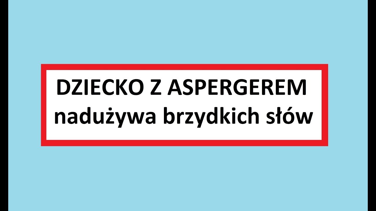 Dziecko co ma Zespół Aspergera używa brzydkich słów