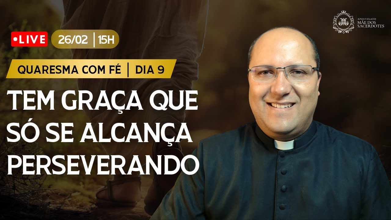 Quaresma com Fé | Dia 9: Tem graça que só se alcança perseverando