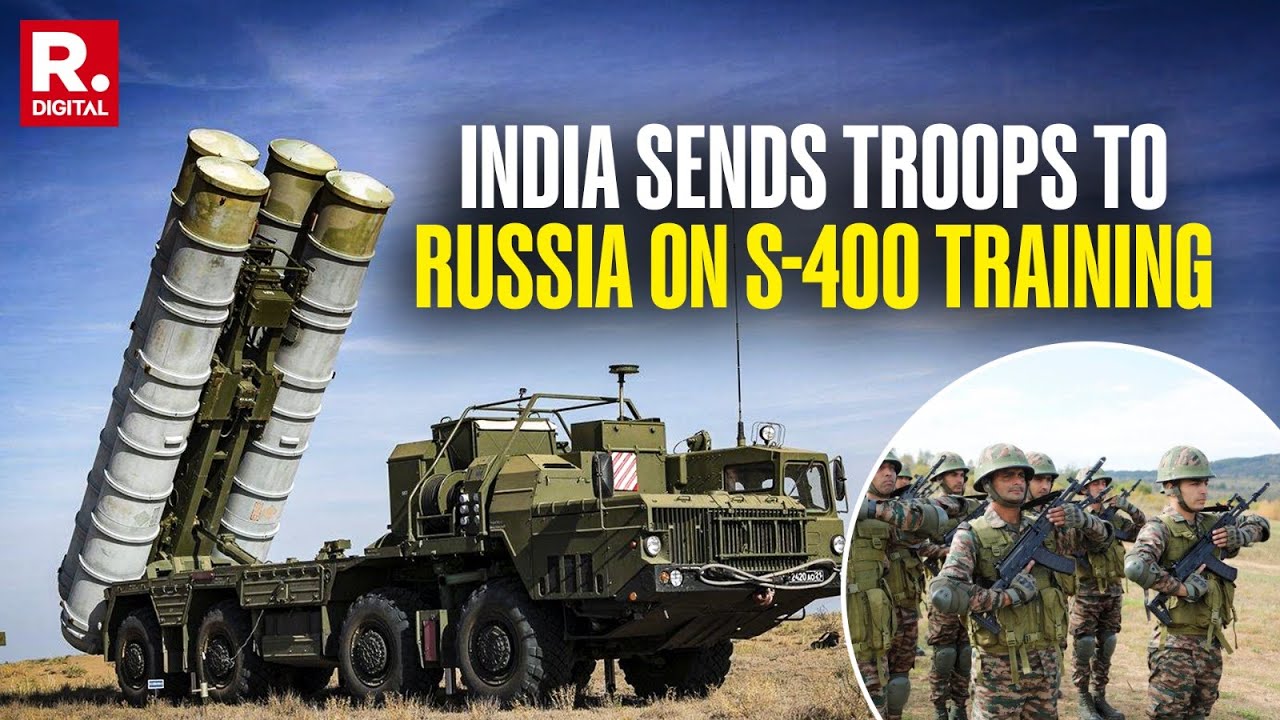Indian Troops Head to Russia for Advanced S-400 Training, India to Acquire Additional S-400 Systems