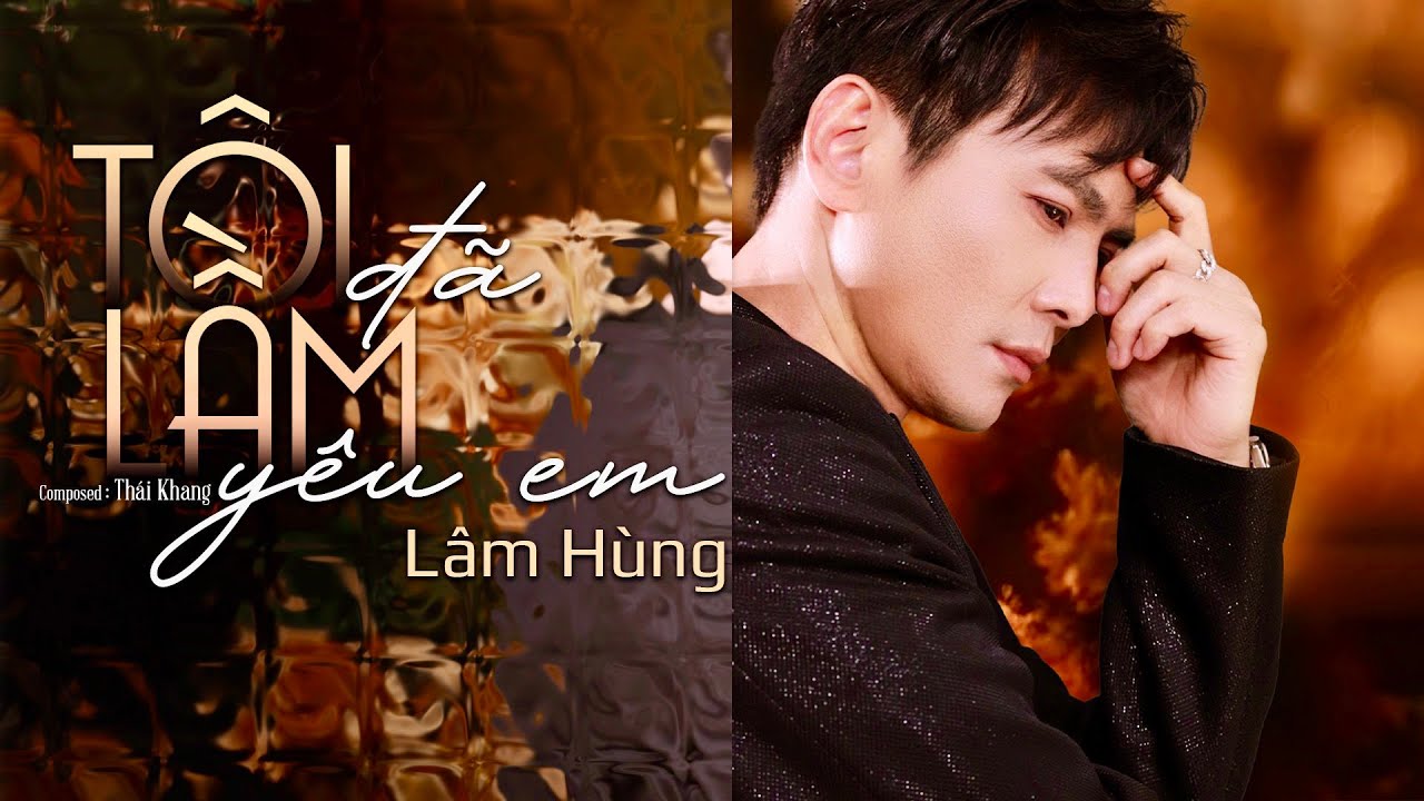 T&ocirc;i Đ&atilde; Lầm Y&ecirc;u Em - L&acirc;m H&ugrave;ng | Bản Hit Một Thời Hồi Ức Của Thanh Xu&acirc;n