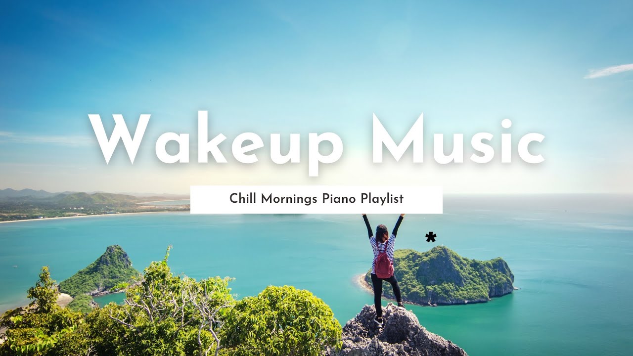 Wakeup Music  ⛅ Chill Morning Piano Playlist