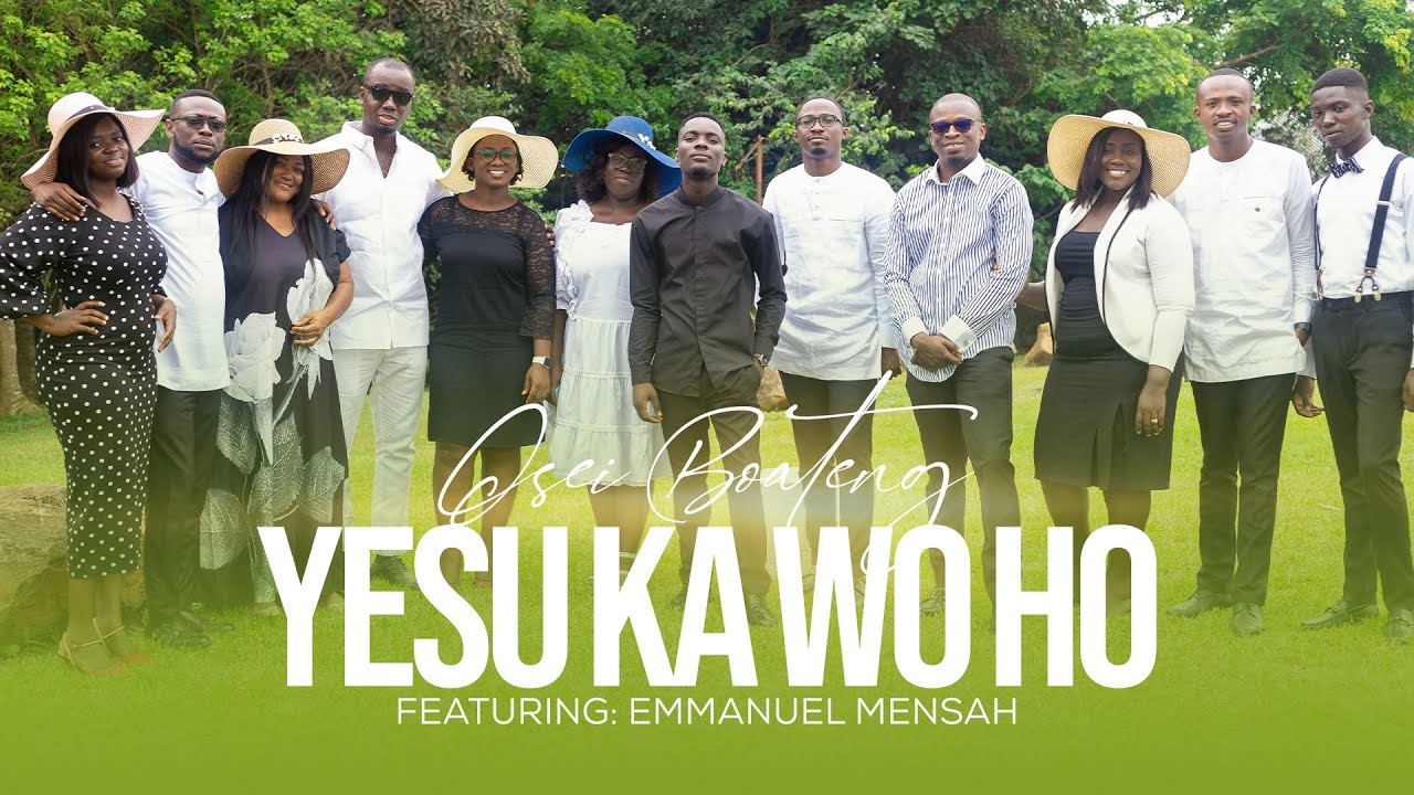 YESU KA WO HO FT. EMMANUEL MENSAH - OSEI BOATENG