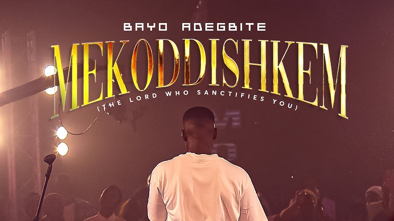 MEKODDISHKEM (The Lord Who Sanctifies Me) - BAYO ADEGBITE ll (OFFICIAL VIDEO)
