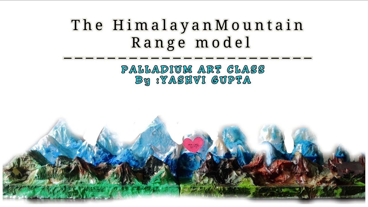 Himalayan mountain range model || Part 1 || PALLADIUM ART CLASS || BY: YASHVI GUPTA