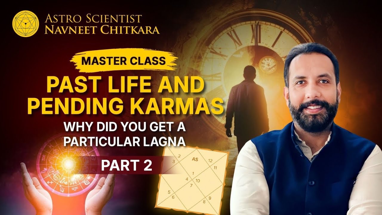 PART 2 : Master  class : Past life and Pending Karmas. Why Did you get a particular Lagna.