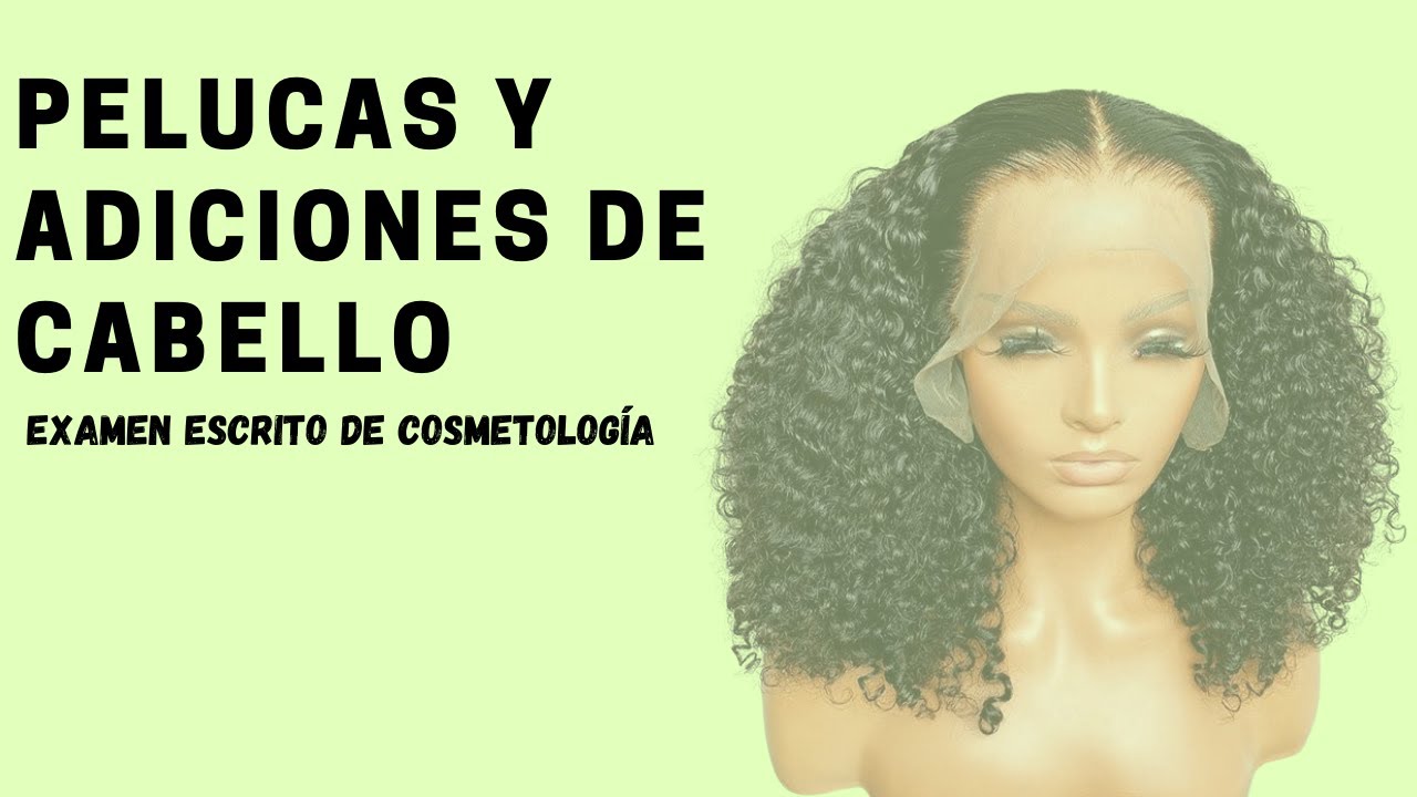 39. PELUCAS Y ADICIONES DE CABELLO | EXAMEN ESCRITO DE COSMETOLOGÍA.