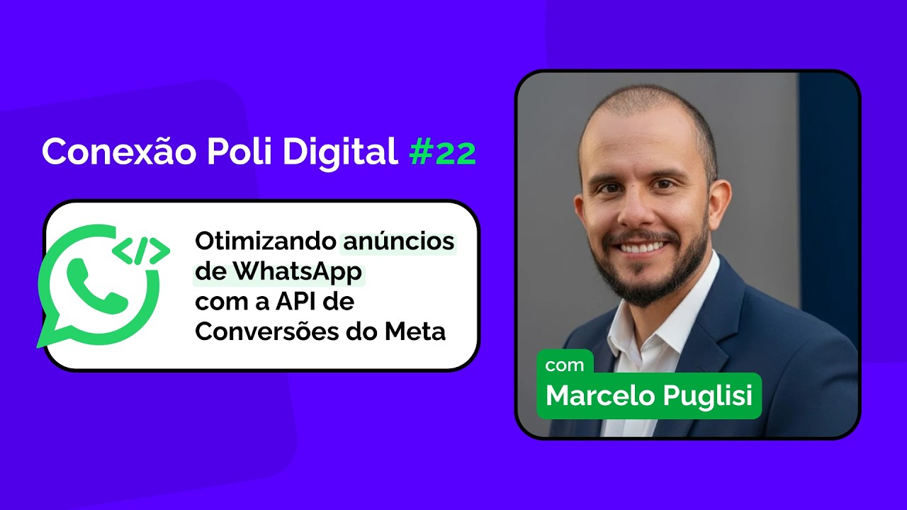 Conexão Poli Digital #22 – Otimizando anúncios de WhatsApp com a API de Conversões do Meta