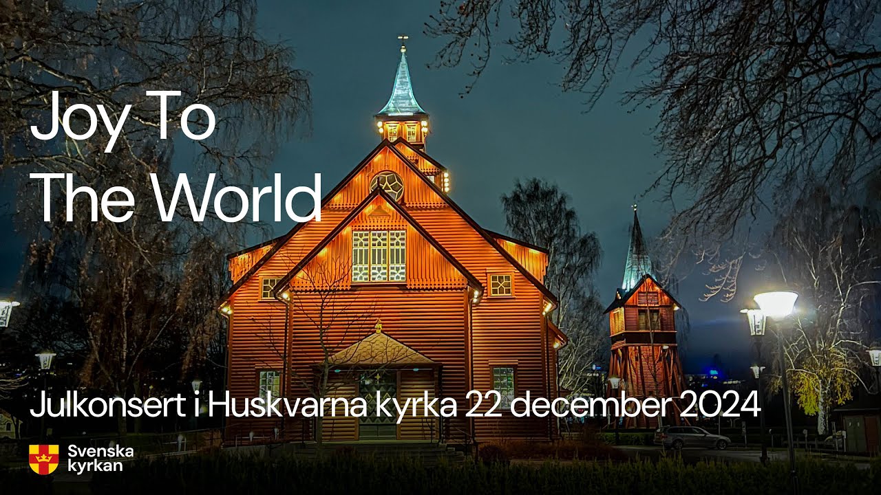 Joy to the world. Julkonsert i Huskvarna kyrka 22/12 -24 Kl 18:00