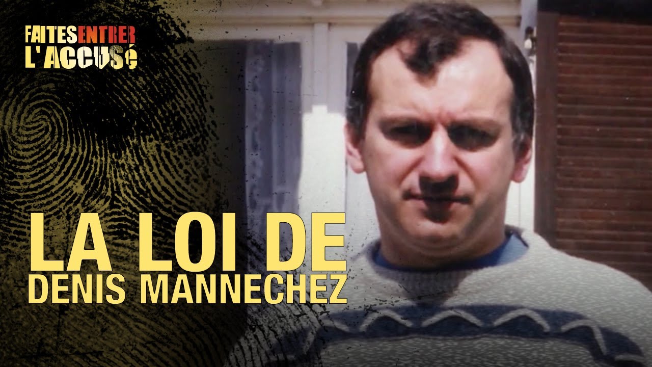 Faites entrer l'accusé : La Loi de Denis Mannechez