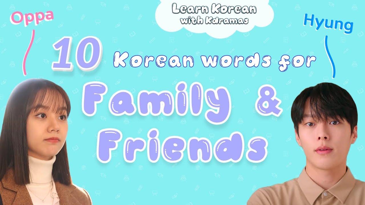 10 Common Korean Words for Family & Friends: Oppa, Noona, Unnie, Hyung - Learn Korean with Kdramas!