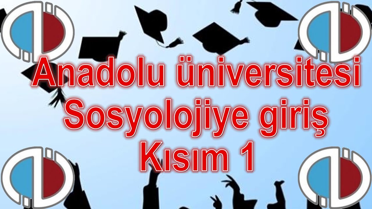 SOSYOLOJİYE GİRİŞ  - KISIM 1 - ÇIKMIŞ SORULAR - SESLİ ANLATIM - ANADOLU ÜNİVERSİTESİ