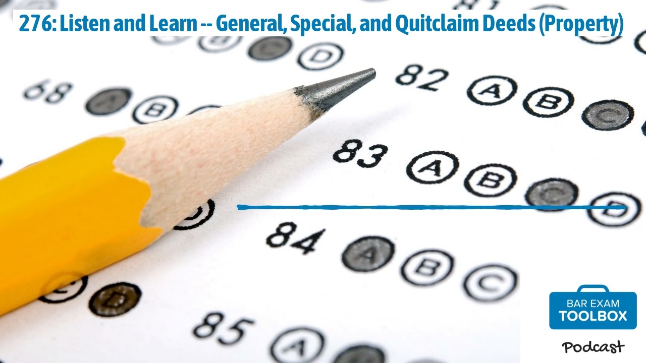 276: Listen and Learn -- General, Special, and Quitclaim Deeds (Property) | The Bar Exam Toolbox...