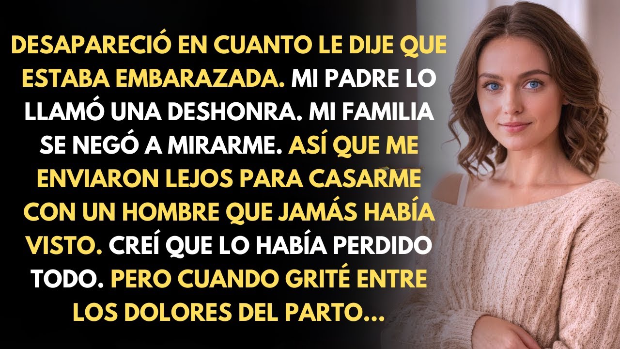 Me Dejó EMBARAZADA y Desapareció—Mi Familia Me Obligó a Casarme con un Desconocido…