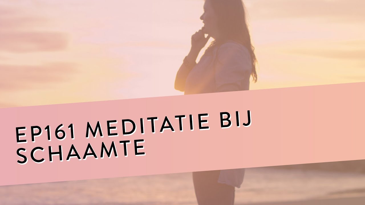 EP 161 Meditatie Bij Schaamte | Leer je ware zelf kennen