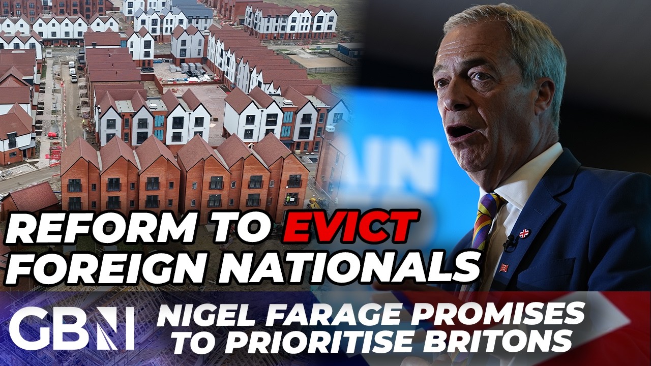 Nigel Farage says Reform UK will EVICT foreign nationals from social housing for Britons in need
