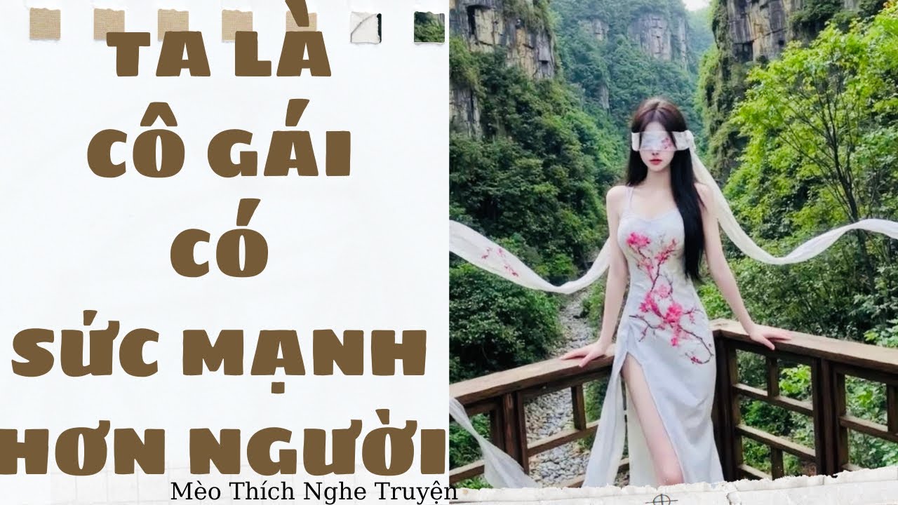 [ SIÊU HÀI ] TA LÀ CÔ GÁI CÓ SỨC MẠNH HƠN NGƯỜI | Mèo Thích Nghe Truyện