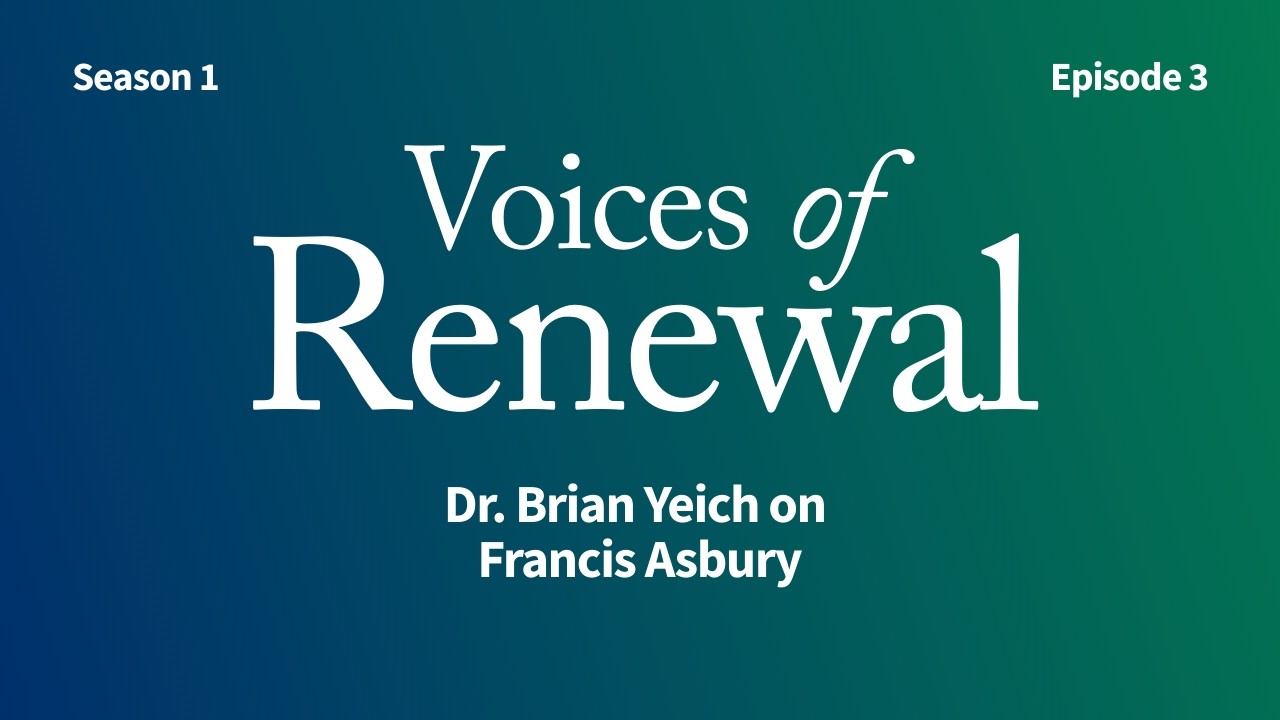 Dr. Brian Yeich on Francis Asbury | Voices of Renewal