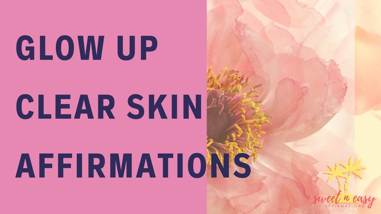 Beauty Affirmations - Clear & Perfect Skin - Glow Up Series