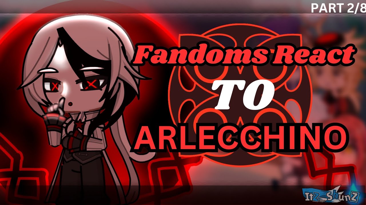 Fandom React To//Arlecchino//GenshinImpact//Part2/8//