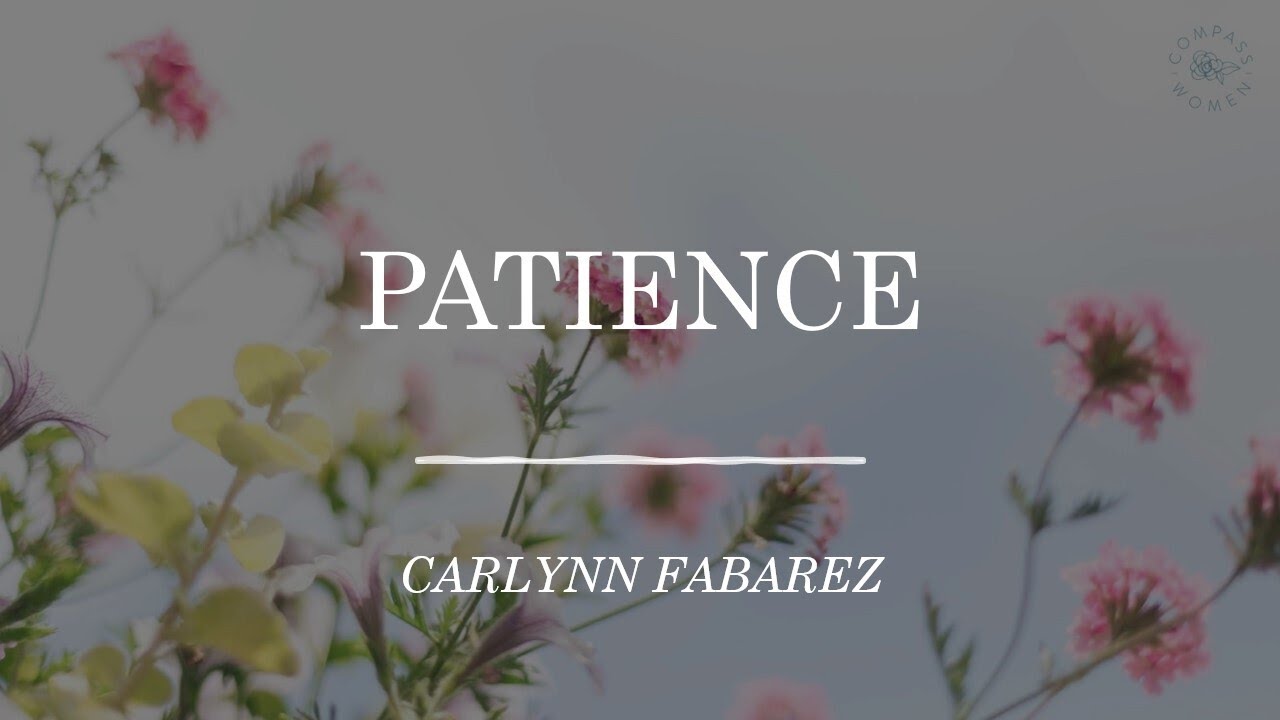 The Fruit of the Spirit: Patience | Women's Bible Study | Carlynn Fabarez