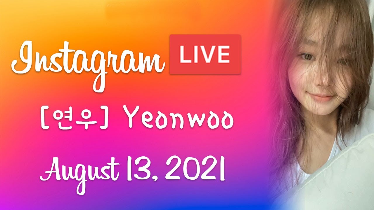 [ 연우 ] Yeonwoo IG Live - 20210813