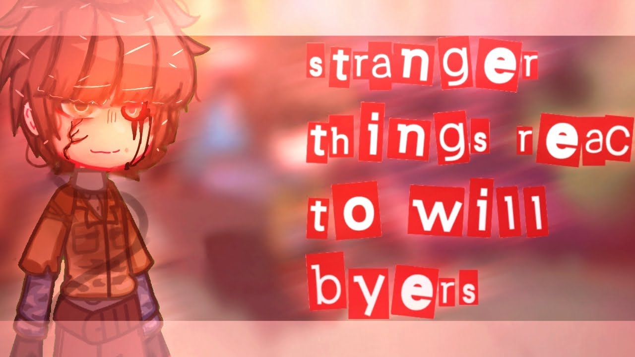 |Stranger things react to Will byer|Villain,angst|[Byler,elimax]/read desc\|700+subscribers special|