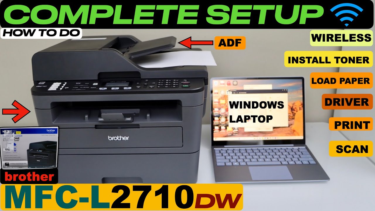 Brother MFC-L2710DW Setup, Install Ink Toner, Load Paper, Wireless Setup, Install Driver, Scan Test.