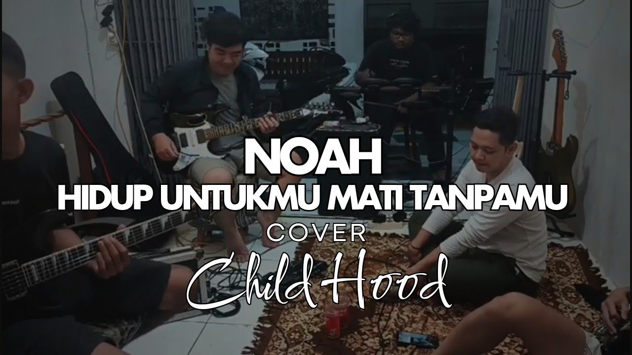 Hidup untukmu mati tanpamu - Noah Cover Childhood Live 