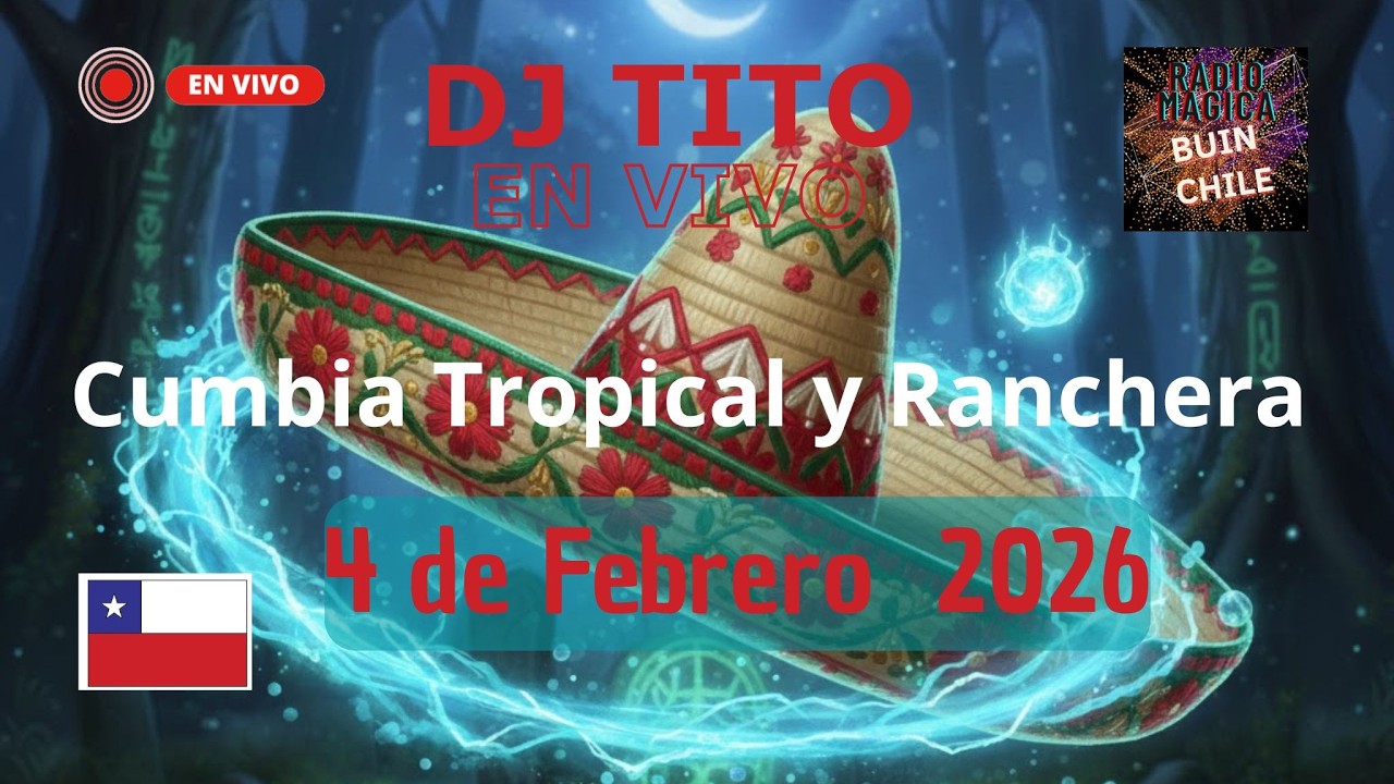 🔴 Cumbia, tropical y Ranchera 4 de febrero 2026 Dj Tito  Radio Mágica Buin Chile EN VIVO