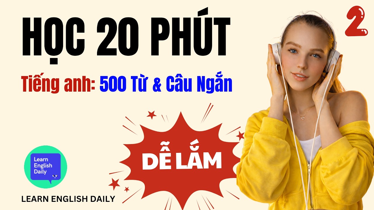 HỌC TIẾNG ANH 20 PHÚT MỖI NGÀY - Phần 2 (Trích Bộ 500 Từ và Cụm Từ Tiếng Anh)