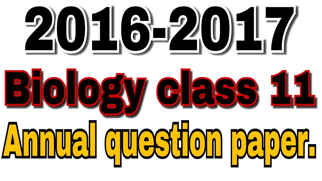 Biology 2016 -2017 , annual question paper of class 11.🔥🔥🔥. By akshit raghav ,akshit raghav.