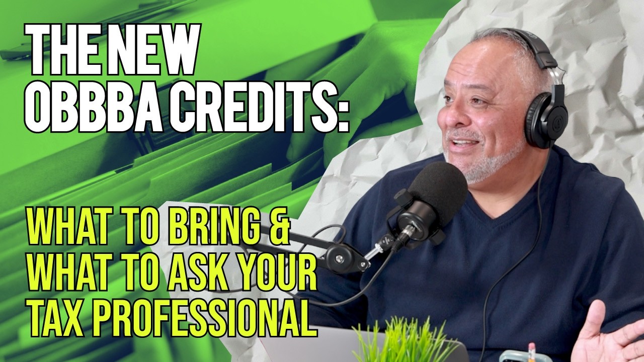 Episode 13: The New OBBBA Credits: What to Bring & What to Ask Your Tax Professional
