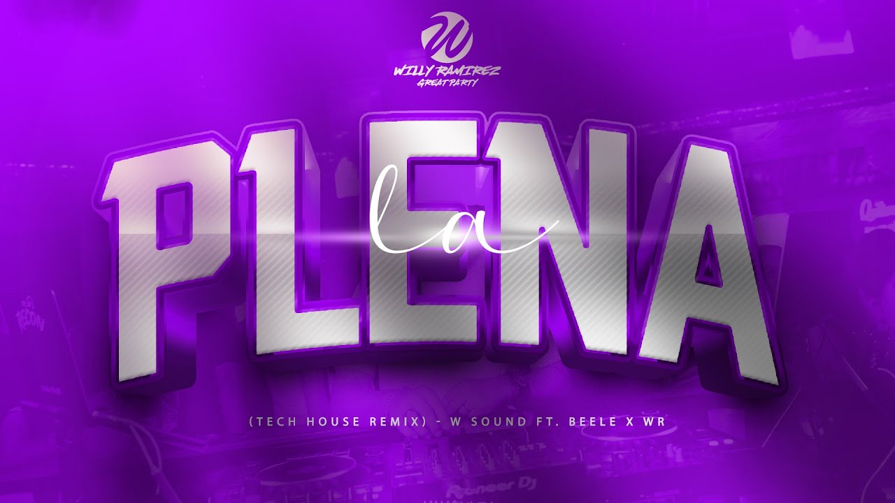 LA PLENA (TECH REMIX) - W SOUND FT. BEELE ✘ WILLY RAMIREZ